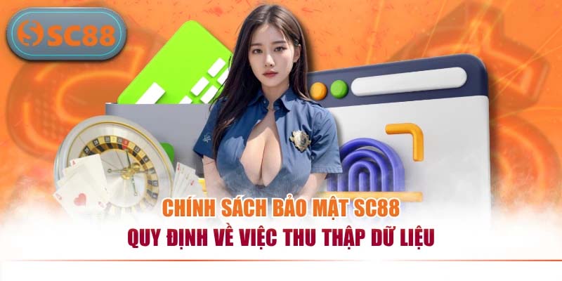 Chính sách bảo mật SC88 quy định về việc thu thập dữ liệu