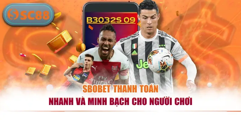SBOBET thanh toán nhanh và minh bạch cho người chơi